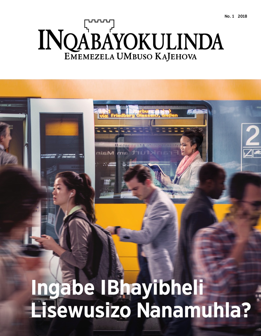 Umagazini INqabayokulinda, No. 1, 2018 | Ingabe IBhayibheli Lisewusizo Nanamuhla?